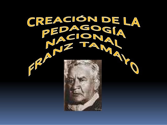 creacion de la pedagogia nacional de franz tamayo